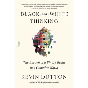 Black-And-White Thinking: The Burden of a Binary Brain in a Complex World -- Kev